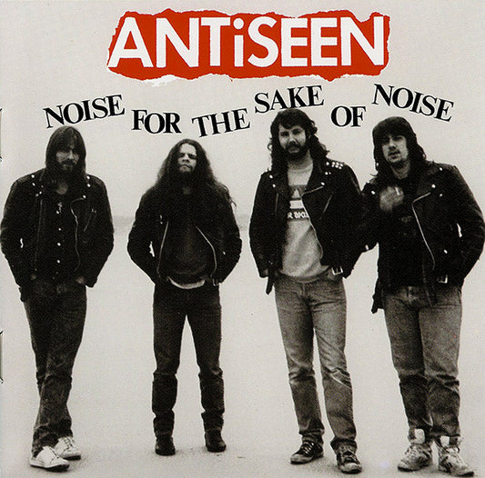 ANTISEEN  - FOR THE SAKE OF THE NOISE