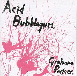 PARKER, GRAHAM - ACID BUBBLEGUM