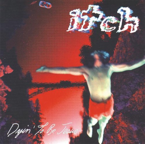 ITCH - DYIN' TO BE JESUS