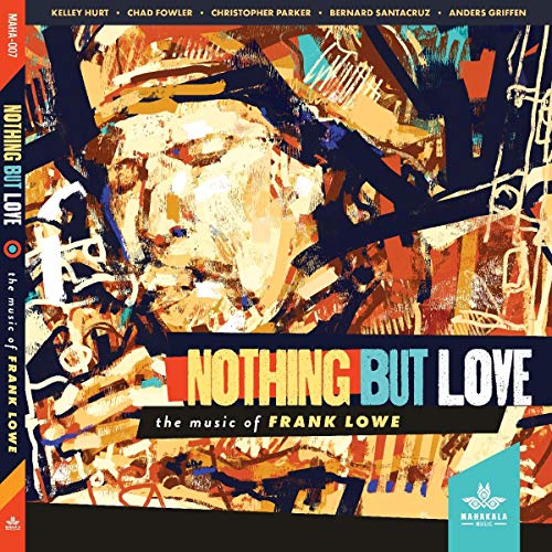 KELLEY HURT, CHAD FOWLER, CHRISTOPHER PARKER, BERNARD SANTACRUZ, ANDERS GRIFFEN - NOTHING BUT LOVE, THE MUSIC OF FRANK LOWE (CD)