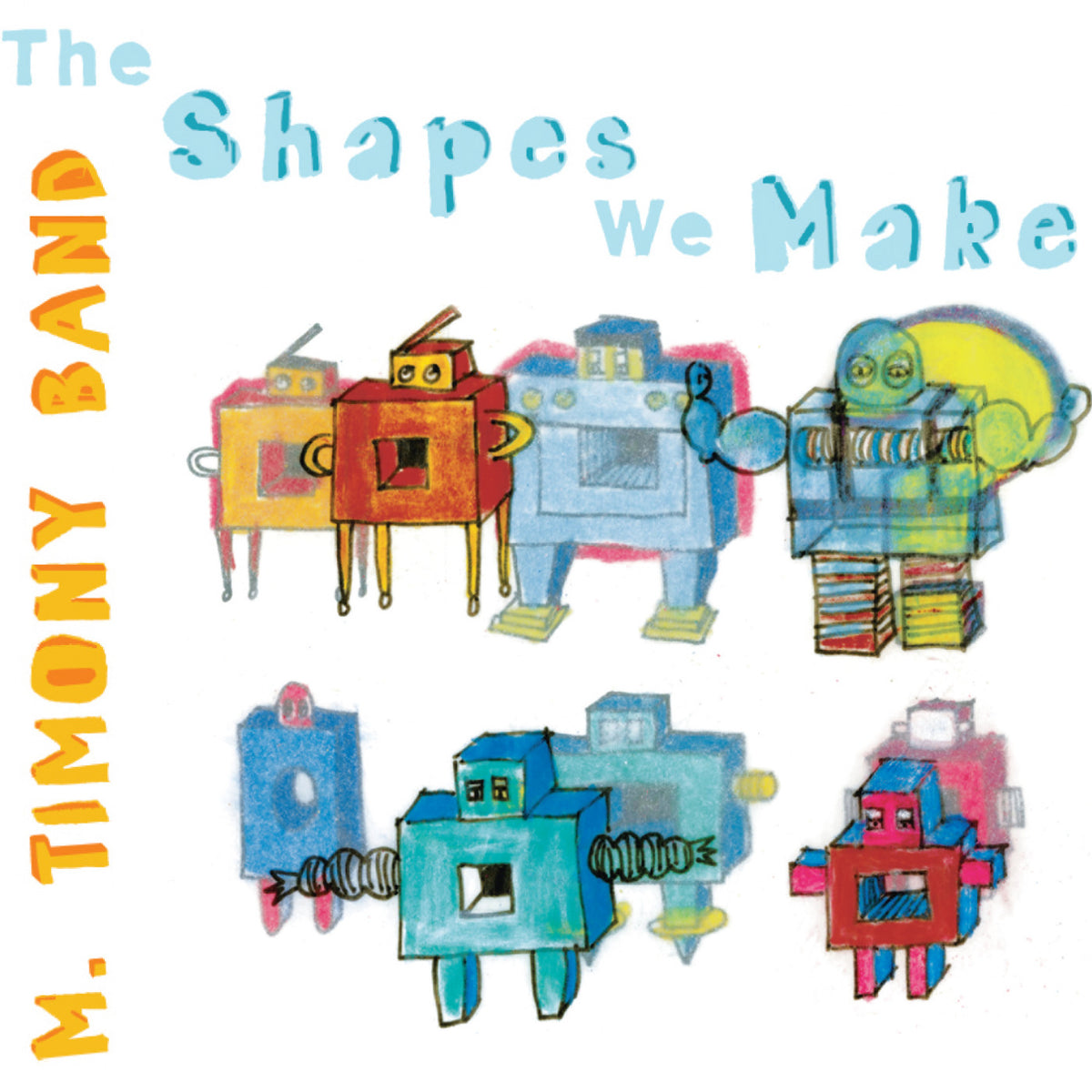 TIMONY, MARY - THE SHAPES WE MAKE