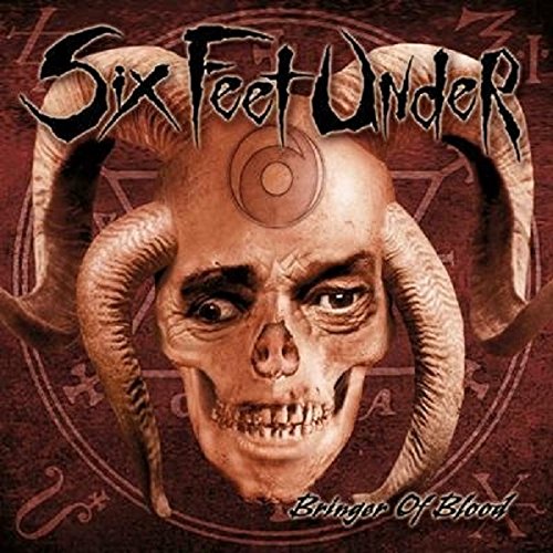 SIX FEET UNDER - BRINGER OF BLOOD