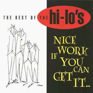 HI-LO'S - NICE WORK IF YOU CAN GET IT: BEST OF