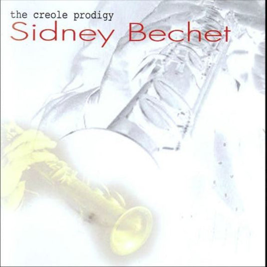 BECHET, SIDNEY  - CREOLE PRODIGY