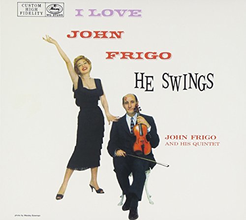 FRIGO, JOHN - I LOVE JOHN FRIGO HE SWINGS