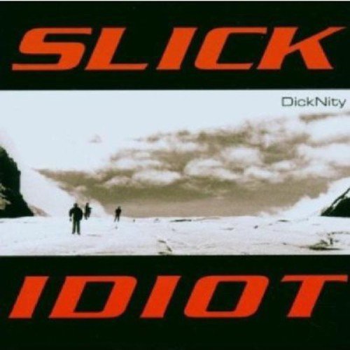 SLICK IDIOT - DICK NITY