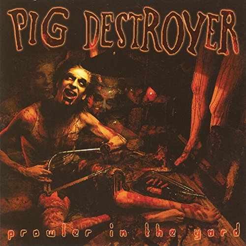 PIG DESTROYER - PROWLER IN THE YARD