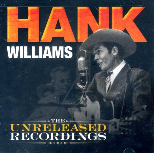 WILLIAMS, HANK - THE UNRELEASED RECORDINGS