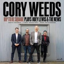 CORY WEEDS - HIP TO BE SQUARE PLAYS HUEY LEWIS & THE NEWS [CD]