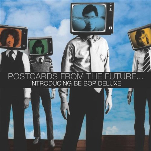 BE BOP DELUXE - POSTCARDS FROM THE FUTURE