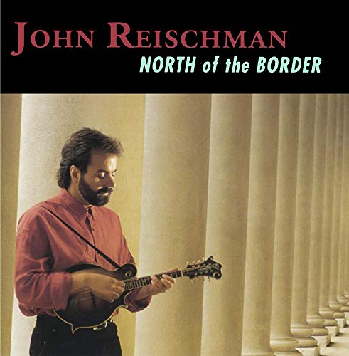 REISCHMAN, JOHN - NORTH OF THE BORDER