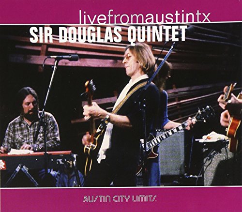 SIR DOUGLAS QUINTET - LIVE FROM AUSTIN TEXAS