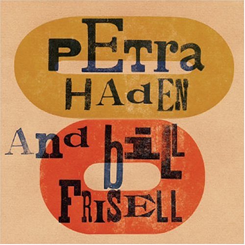 HADEN, PETRA/FRISELL, BILL - PETRA HADEN AND BILL FRISELL