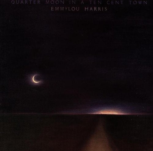 HARRIS, EMMYLOU - QUARTER MOON IN A TEN CENT TOW