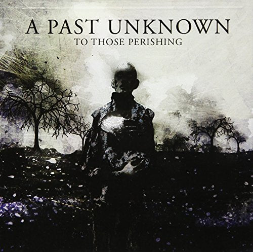 A PAST UNKNOWN - TO THOSE PERISHING