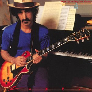 ZAPPA, FRANK  - SHUT UP & PLAY YOUR GUITAR