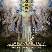 JUNO REACTOR - THE MUTANT THEATRE [CD]