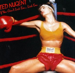 NUGENT, TED - IF YOU CAN'T LICK EM LICK EM