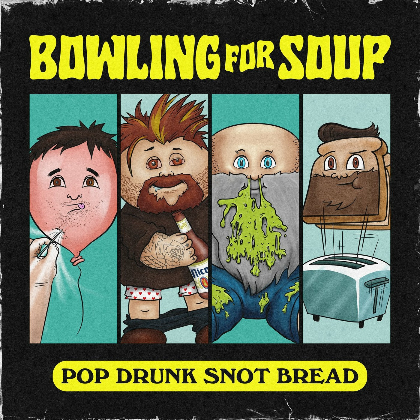BOWLING FOR SOUP  - POP DRUNK SNOT BREAD