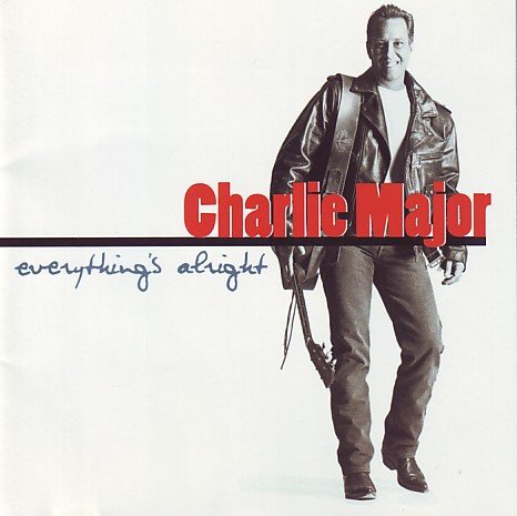 MAJOR, CHARLIE - EVERYTHING'S ALRIGHT