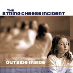 STRING CHEESE INCIDENT - OUTSIDE INSIDE