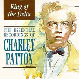 PATTON, CHARLEY - KING OF THE DELTA: ESSENTIAL R