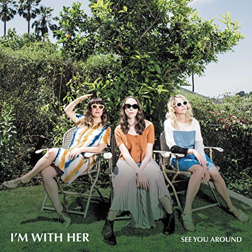 I'M WITH HER - SEE YOU AROUND