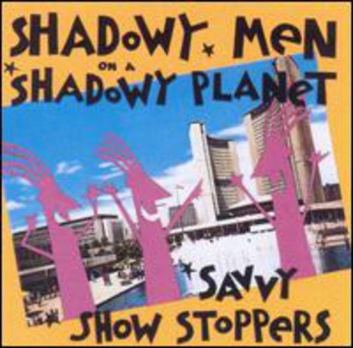 SHADOWY MEN ON A SHADOWY PLANET - SAVVY SHOW STOPPERS