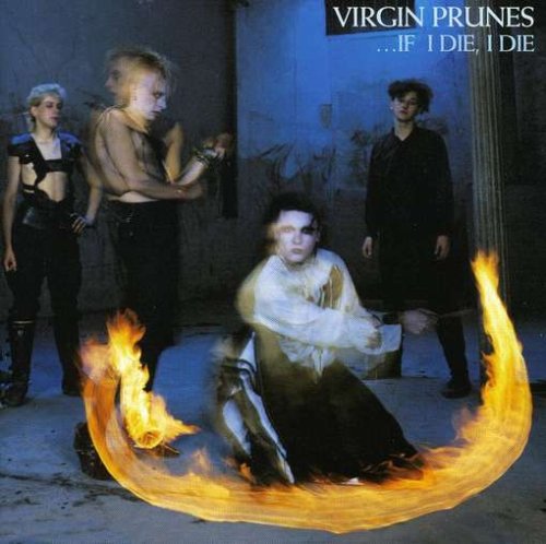 VIRGIN PRUNES - IF I DIE, I DIE