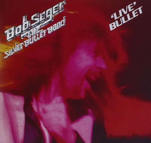 BOB SEGER & THE SILVER BULLET BAND - LIVE BULLET