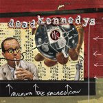 DEAD KENNEDYS - MILKING THE SACRED COW