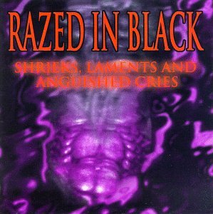 RAZED IN BLACK - SHRIEKS LAMENTS AND ANGUISHED