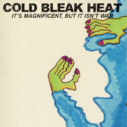 COLD BLEAK HEAT  - IT'S MAGNIFICIENT, BUT IT ISN'T WAR