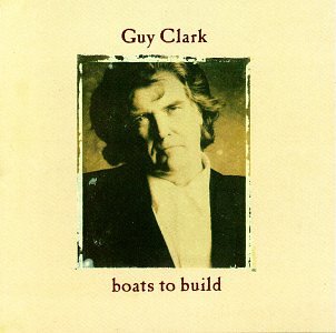 GUY CLARK - BOATS TO BUILD