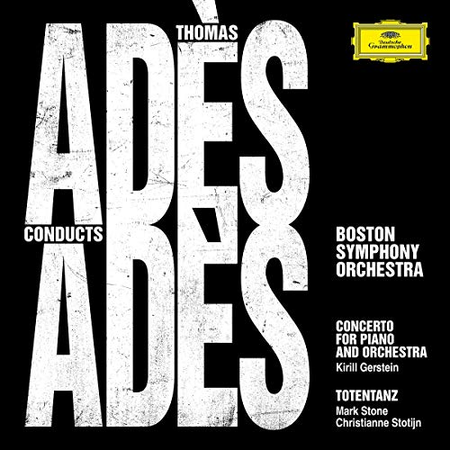 BOSTON SYMPHONY ORCHESTRA, THOMAS ADèS, KIRILL GERSTEIN, CHRISTIANNE STOTIJN, MARK STONE - ADèS CONDUCTS ADèS LIVE (CD)