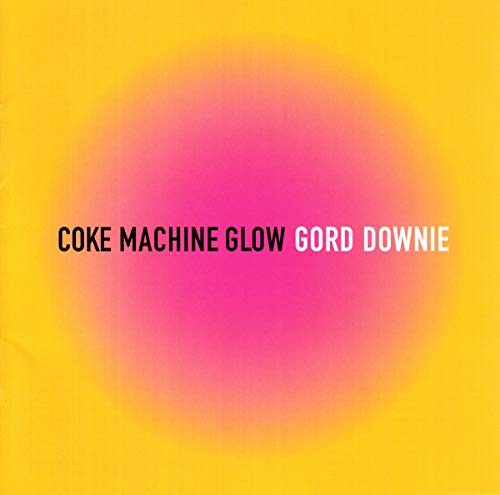 DOWNIE, GORD - COKE MACHINE GLOW