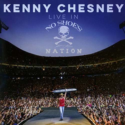 KENNY CHESNEY - LIVE IN NO SHOES NATION