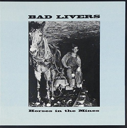 BAD LIVERS - HORSES IN THE MINES