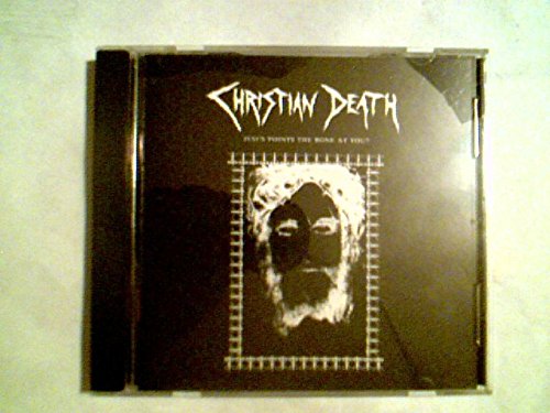 CHRISTIAN DEATH - JESUS POINTS THE BONE AT YOU