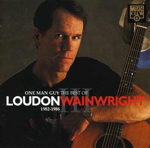 WAINWRIGHT, LOUDON III - 1982-1986 ONE MAN GUY BEST