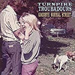 TURNPIKE TROUBADOURS - GOODBYE NORMAL STREET