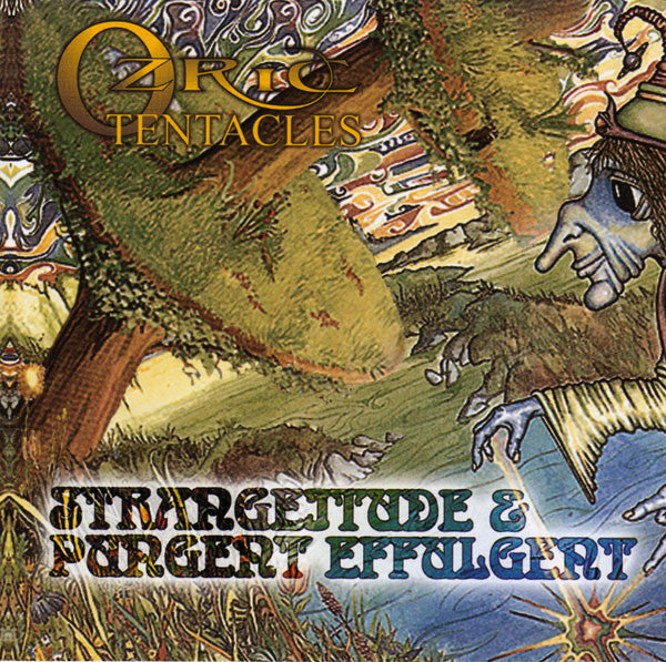 OZRIC TENTACLES  - PUNGENT EFFULGENT/STRANGEITUDE