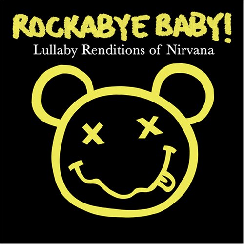 ROCKABYE BABY! - ROCKABYE BABY! LULLABY RENDITIONS OF NIRVANA