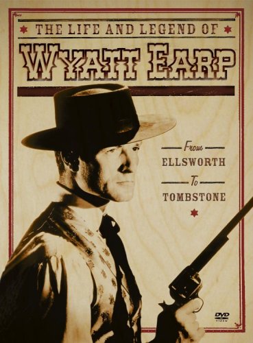 THE LIFE AND LEGEND OF WYATT EARP: FROM ELLSWORTH TO TOMBSTONE