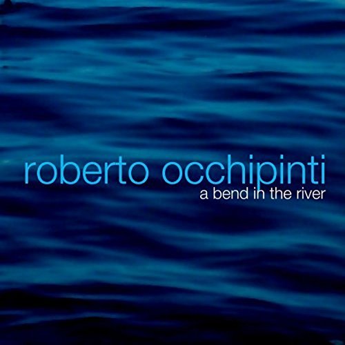 OCCHIPINTI, ROBERTO - A BEND IN THE RIVER