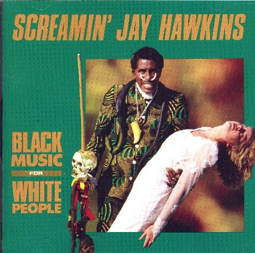 HAWKINS, SCREAMIN' JAY - BLACK MUSIC FOR WHITE PEOPLE