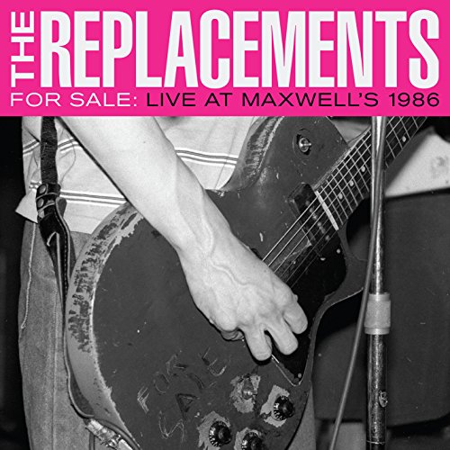 THE REPLACEMENTS - FOR SALE: LIVE AT MAXWELL'S 1986