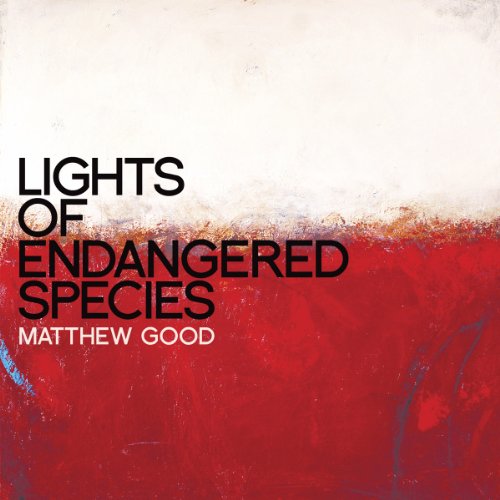 GOOD, MATTHEW - LIGHTS OF ENDANGERED SPECIES