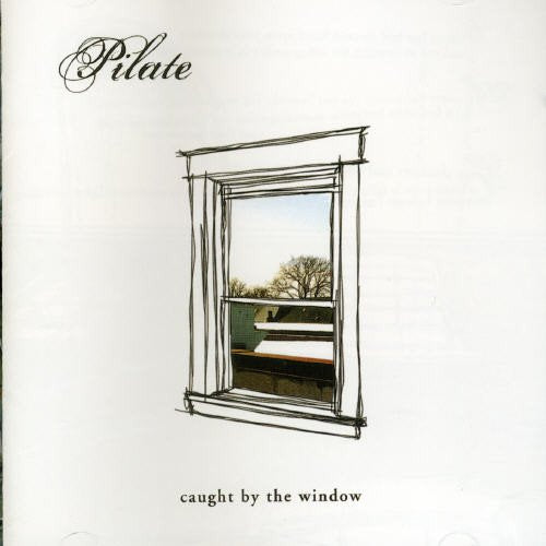 PILATE - CAUGHT BY THE WINDOW