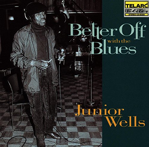 WELLS, JUNIOR - BETTER OFF WITH THE BLUES